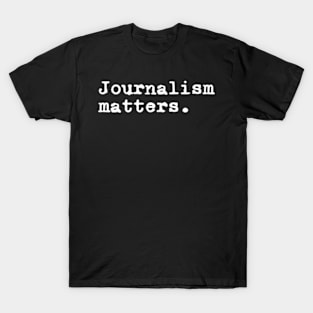 Journalism Matters Journalism News Media Reporter Journalist T-Shirt